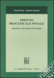 Diritto processuale penale. Appunti per gli studenti di psicologia libro di Ferrua Paolo; Lavarini Barbara