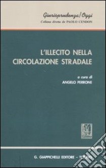 L'illecito nella circolazione stradale libro di Perrone A. (cur.)