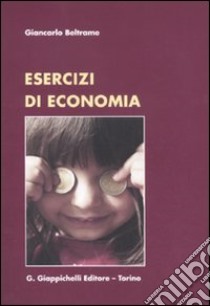 Esercizi di economia libro di Beltrame Giancarlo