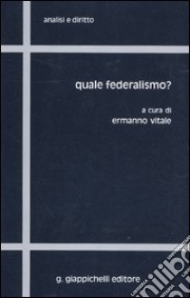 Quale federalismo? libro di Vitale E. (cur.)