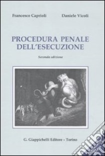 Procedura penale dell'esecuzione. Con aggiornamento online libro di Caprioli Francesco; Vicoli Daniele