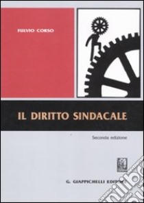 Il diritto sindacale libro di Corso Fulvio