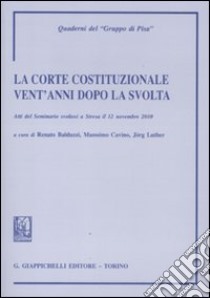 La Corte costituzionale vent'anni dopo la svolta. Atti del Seminario (Stresa, 12 novembre 2010) libro di Balduzzi R. (cur.); Cavino M. (cur.); Luther J. (cur.)