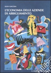 L'economia delle aziende di abbigliamento libro di Giacosa Elisa