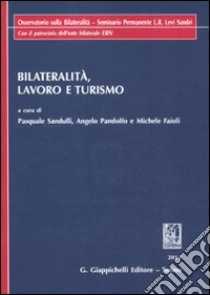 Bilateralità, lavoro e turismo libro di Sandulli P. (cur.); Pandolfo A. (cur.); Faioli M. (cur.)