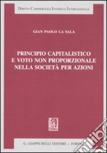Principio capitalistico e voto non proporzionale nella società per azioni libro di La Sala G. Paolo