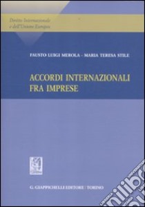 Accordi internazionale fra imprese libro di Merola Fausto Luigi; Stile M. Teresa