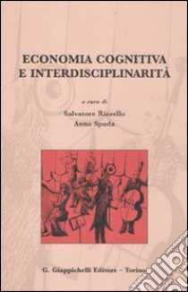 Economia cognitiva e interdisciplinarità libro di Rizzello S. (cur.); Spada A. (cur.)