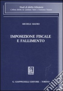 Imposizione fiscale e fallimento libro di Mauro Michele