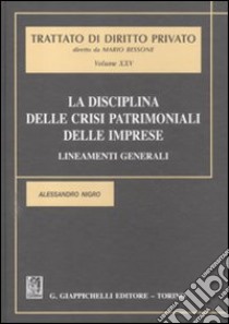 La disciplina delle crisi patrimoniali delle imprese. Lineamenti generali libro di Nigro Alessandro