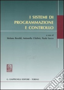 I sistemi di programmazione e controllo libro di Baraldi S. (cur.); Cifalinò A. (cur.); Sacco P. (cur.)