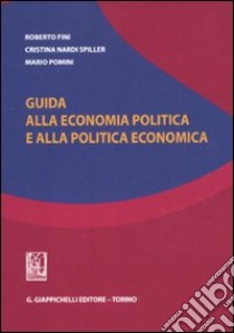 Guida alla economia politica e alla politica economica libro di Fini Roberto; Nardi Spiller Cristina; Pomini Mario