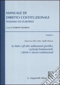 Manuale di diritto costituzionale italiano ed europeo. Vol. 1: Lo stato e gli altri ordinamenti giuridici; i principi fondamentali; i diritti e doveri costituzionali libro di Dal Canto Francesco - Panizza Saulle