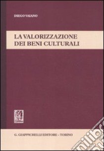 La valorizzazione dei beni culturali libro di Vaiano Diego