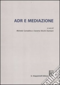 ADR e mediazione libro di Corradino M. (cur.); Sticchi Damiani S. (cur.)