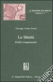 Le libertà. Profili comparatistici libro di Ferrari Giuseppe F.