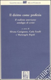 Il diritto come profezia. Il realismo americano: antologia di scritti libro di Castignone S. (cur.); Ripoli M. (cur.); Faralli C. (cur.)