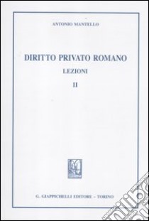 Diritto privato romano. Lezioni. Vol. 2 libro di Mantello Antonio