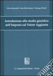 Introduzione allo studio giuridico dell'imposta sul valore aggiunto libro di Mencarelli Silvia; Scalesse Rosa R.; Tinelli Giuseppe