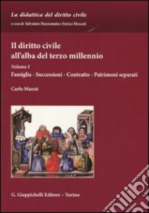 Il diritto civile all'alba del terzo millennio. Vol. 1: Famiglia. Successioni. Contratto. Patrimoni separati libro di Mazzù Carlo