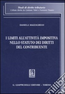 I limiti all'attività impositiva nello statuto dei diritti del contribuente libro di Mazzagreco Daniela