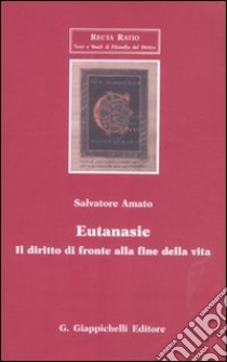 Eutanasie. Il diritto di fronte alla fine della vita libro di Amato Salvatore