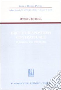 Diritto dispositivo contrattuale. Funzioni, usi, problemi libro di Grondona Mauro