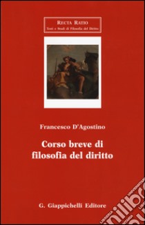 Corso breve di filosofia del diritto libro di D'Agostino Francesco