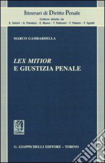 Lex mitior e giustizia penale libro di Gambardella Marco