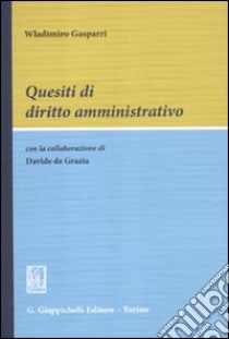 Quesiti di diritto amministrativo libro di Gasparri Wladimiro