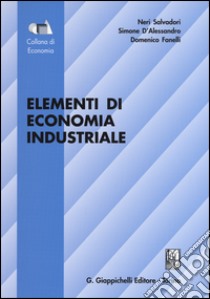 Elementi di economia industriale libro di Salvadori Neri; D'Alessandro Simone; Fanelli Domenico