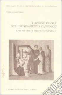 L'azione penale nell'ordinamento canonico. Uno studio di diritto comparato libro di Martinelli Enrica