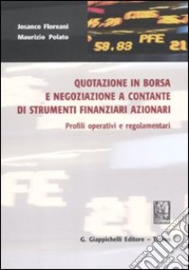 Quotazione in borsa e negoziazione a contante di strumenti finanziari azionari. Profili operativi e regolamentari libro di Floreani Josanco; Polato Maurizio