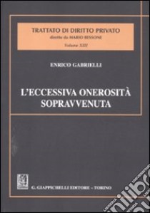 L'eccessiva onerosità sopravvenuta. Estratto da «Trattato di diritto privato» diretto da Mario Bessone. Volume XIII - Tomo VIII libro di Gabrielli Enrico