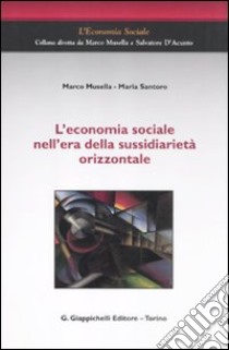 L'economia sociale nell'era della sussidiarietà orizzontale libro di Musella Marco; Santoro Maria