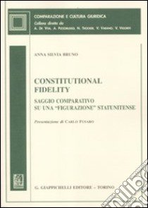 Constitutional fidelity. Saggio comparativo su una «figurazione» statunitense libro di Bruno Anna S.