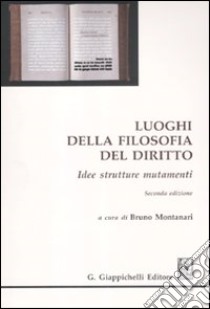 Luoghi della filosofia del diritto. Idee strutture mutamenti libro di Montanari B. (cur.)