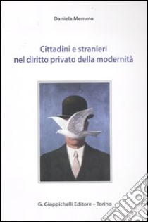 Cittadini e stranieri nel diritto privato della modernità libro di Memmo Daniela