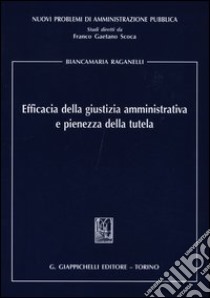 Efficacia della giustizia amministrativa e pienezza della tutela libro di Raganelli Biancamaria