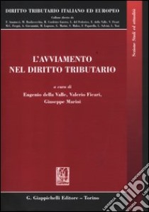 L'avviamento nel diritto tributario libro di Della Valle E. (cur.); Ficari V. (cur.); Marini G. (cur.)