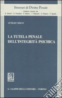 La tutela penale dell'integrità psichica libro di Nisco Attilio