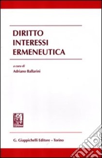 Diritto interessi ermeneutica libro di Ballarini A. (cur.)