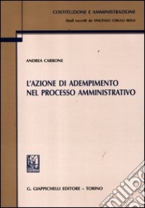 L'azione di adempimento nel processo amministrativo libro di Carbone Andrea