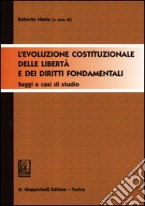 L'evoluzione costituzionale delle libertà e dei diritti fondamentali. Saggi e casi di studio libro di Nania R. (cur.)