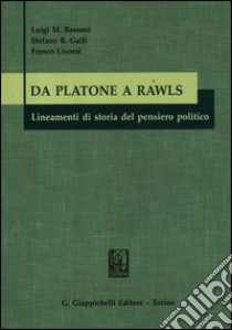 Da Platone a Rawls. Lineamenti di storia del pensiero politico libro di Bassani Luigi M. - Galli Stefano B. - Livorsi Franco