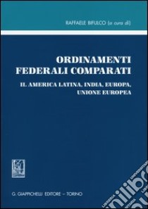 Ordinamenti federali comparati. Vol. 2: America Latina, India, Europa, Unione Europea libro di Bifulco R. (cur.)