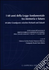 I 60 anni della legge fondamentale tra memoria e futuro. Atti del Convegno (Milano, 5-7 novembre 2009). Ediz. italiana e tedesca libro