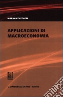 Applicazioni di macroeconomia libro di Menegatti Mario