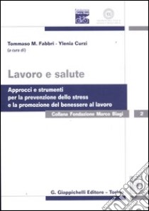 Lavoro e salute. Approcci e strumenti per la prevenzione dello stress e la promozione del benessere al lavoro libro di Fabbri T. (cur.); Curzi Y. (cur.)