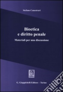 Bioetica e diritto penale. Materiali per una discussione libro di Canestrari Stefano